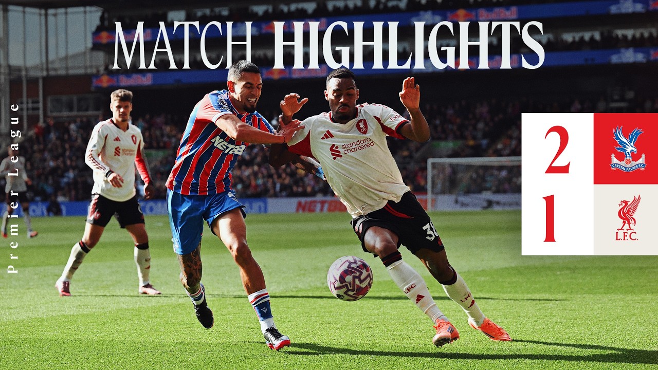 Highlights: Crystal Palace 2-1 Liverpool | Last-gasp heartbreak for Reds