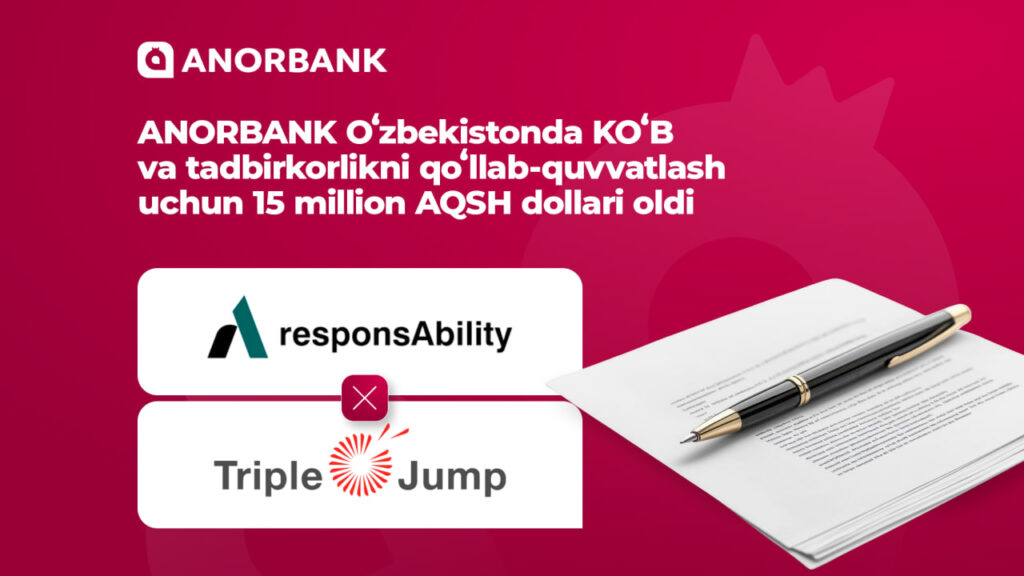 ANORBANK xalqaro moliyalashni jalb qiladi: responsAbility va Triple Jump’dan $15 mln kichik va o‘rta biznesni qo‘llab-quvvatlashga yo‘naltiriladi