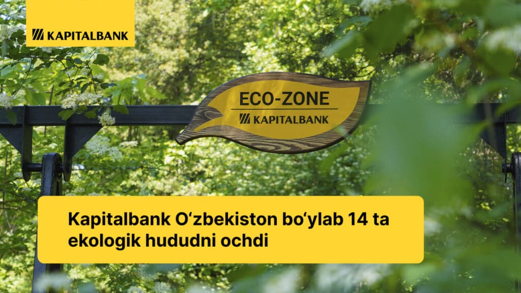 Kapitalbank Eco-Zone loyihasini amalga oshirdi: O‘zbekiston bo‘ylab 14 ta ekologik hudud ochildi